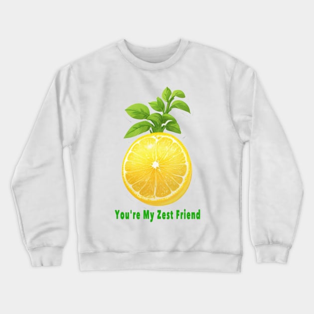 You'r my zest my friend Crewneck Sweatshirt by Shreedigital 